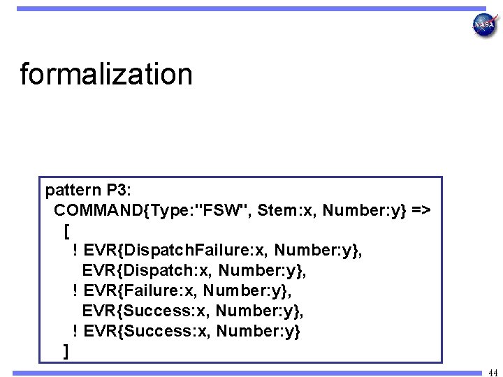 formalization pattern P 3: COMMAND{Type: "FSW", Stem: x, Number: y} => [ ! EVR{Dispatch.