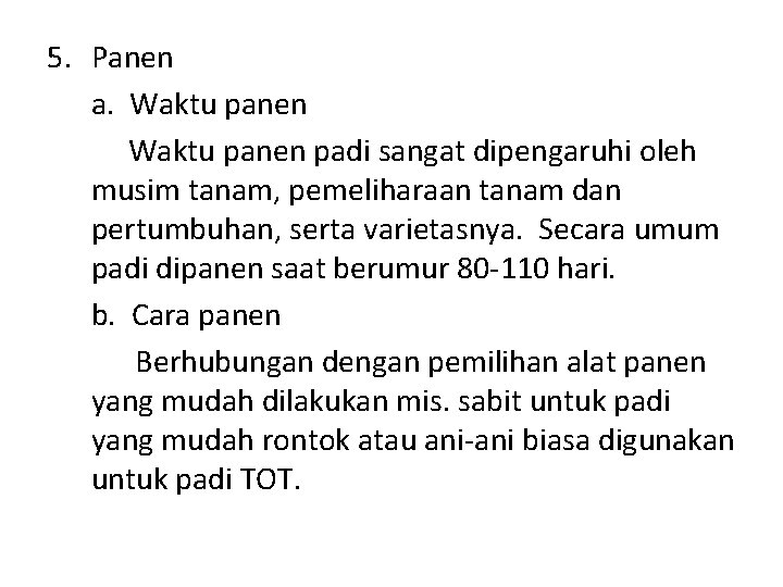 5. Panen a. Waktu panen padi sangat dipengaruhi oleh musim tanam, pemeliharaan tanam dan