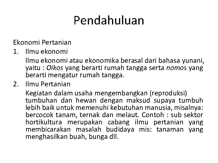 Pendahuluan Ekonomi Pertanian 1. Ilmu ekonomi atau ekonomika berasal dari bahasa yunani, yaitu :