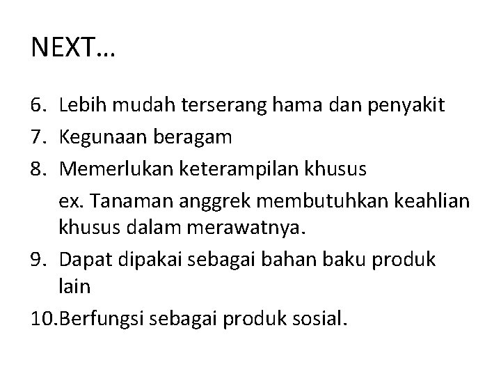 NEXT… 6. Lebih mudah terserang hama dan penyakit 7. Kegunaan beragam 8. Memerlukan keterampilan