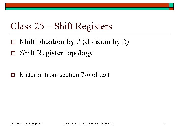 Class 25 – Shift Registers o Multiplication by 2 (division by 2) Shift Register