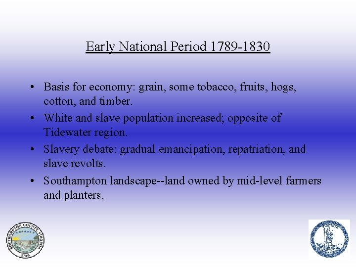 Early National Period 1789 -1830 • Basis for economy: grain, some tobacco, fruits, hogs,