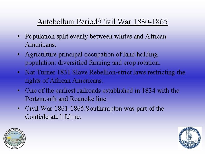 Antebellum Period/Civil War 1830 -1865 • Population split evenly between whites and African Americans.