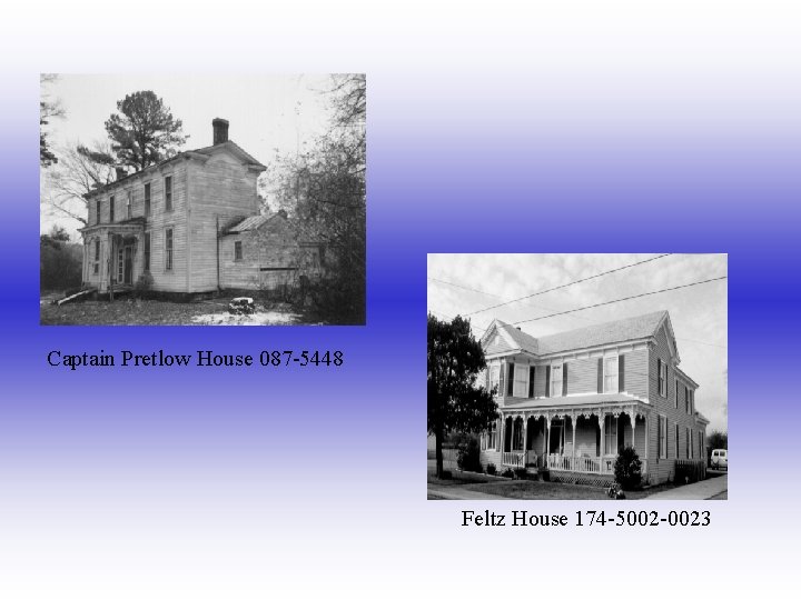 Captain Pretlow House 087 -5448 Feltz House 174 -5002 -0023 