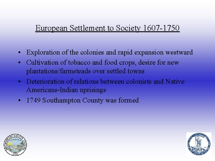 European Settlement to Society 1607 -1750 • Exploration of the colonies and rapid expansion