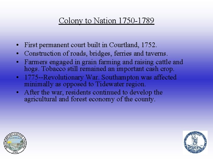 Colony to Nation 1750 -1789 • First permanent court built in Courtland, 1752. •