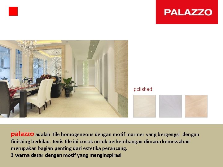 polished palazzo adalah Tile homogeneous dengan motif marmer yang bergengsi dengan finishing berkilau. Jenis
