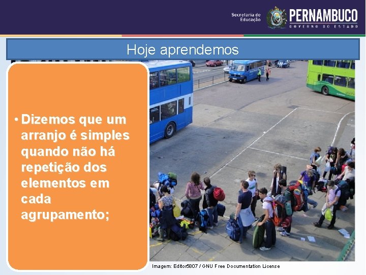 Hoje aprendemos • Dizemos que um arranjo é simples quando não há repetição dos