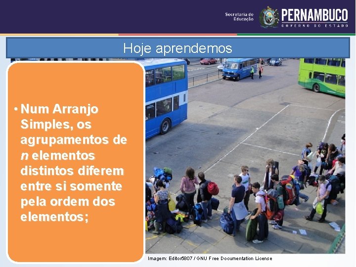 Hoje aprendemos • Num Arranjo Simples, os agrupamentos de n elementos distintos diferem entre