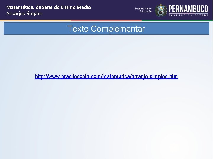 Matemática, 2ª Série do Ensino Médio Arranjos Simples Texto Complementar http: //www. brasilescola. com/matematica/arranjo-simples.