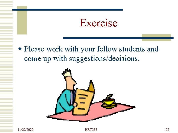 Exercise w Please work with your fellow students and come up with suggestions/decisions. 11/29/2020