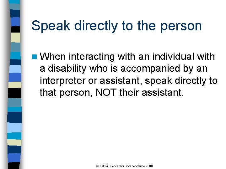 Speak directly to the person n When interacting with an individual with a disability