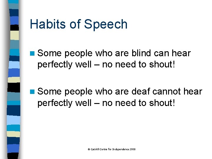 Habits of Speech n Some people who are blind can hear perfectly well –