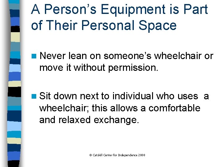 A Person’s Equipment is Part of Their Personal Space n Never lean on someone’s