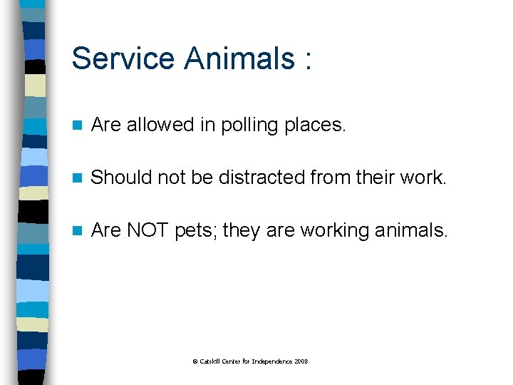 Service Animals : n Are allowed in polling places. n Should not be distracted