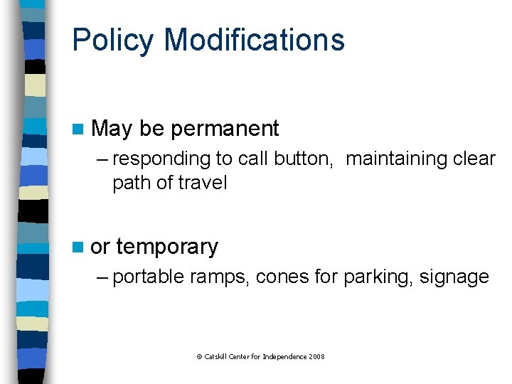 Policy Modifications n May be permanent – responding to call button, maintaining clear path