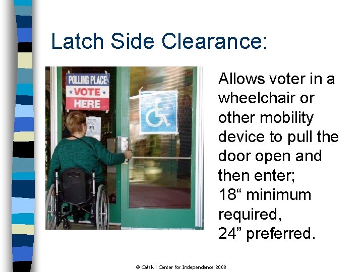 Latch Side Clearance: Allows voter in a wheelchair or other mobility device to pull