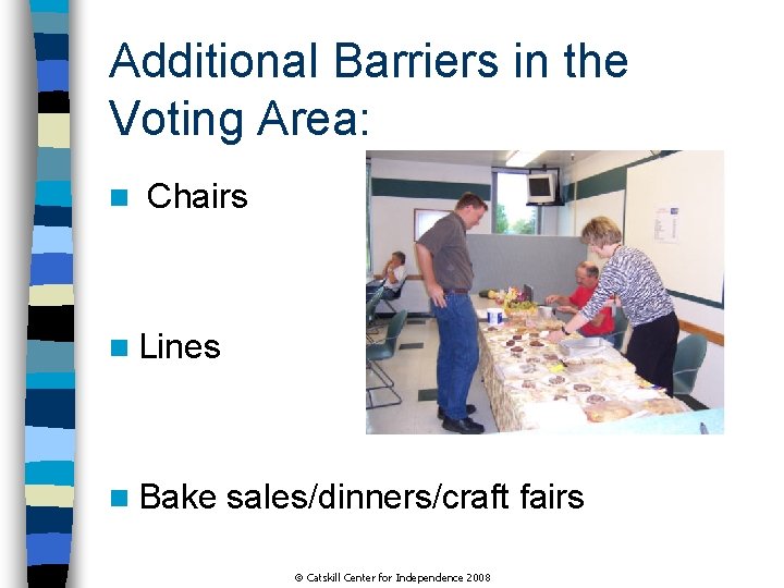 Additional Barriers in the Voting Area: n Chairs n Lines n Bake sales/dinners/craft fairs