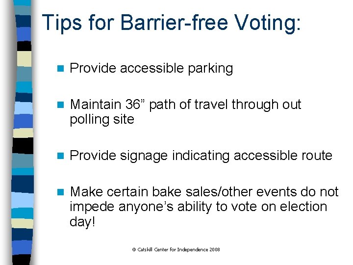 Tips for Barrier-free Voting: n Provide accessible parking n Maintain 36” path of travel