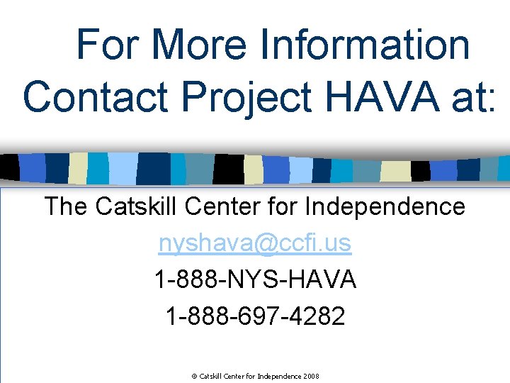 For More Information Contact Project HAVA at: The Catskill Center for Independence nyshava@ccfi. us