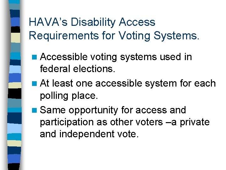 HAVA’s Disability Access Requirements for Voting Systems. n Accessible voting systems used in federal