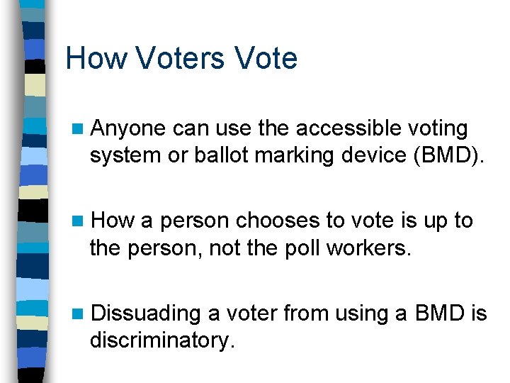 How Voters Vote n Anyone can use the accessible voting system or ballot marking