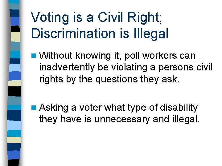 Voting is a Civil Right; Discrimination is Illegal n Without knowing it, poll workers