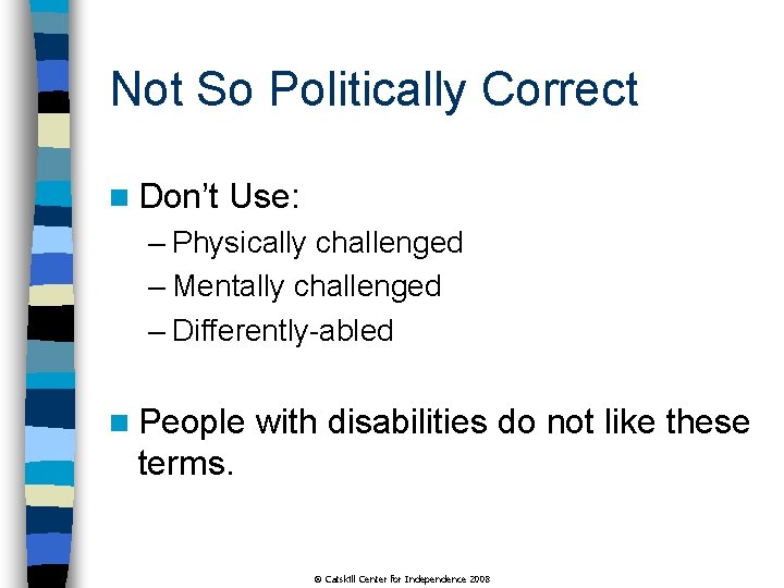 Not So Politically Correct n Don’t Use: – Physically challenged – Mentally challenged –