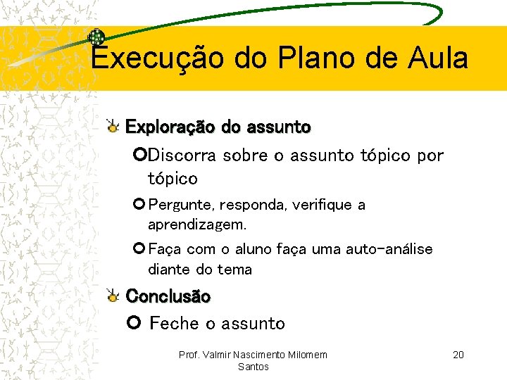 Execução do Plano de Aula Exploração do assunto Discorra sobre o assunto tópico por