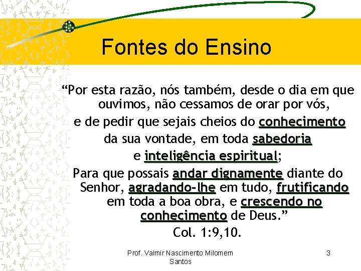 Fontes do Ensino “Por esta razão, nós também, desde o dia em que ouvimos,