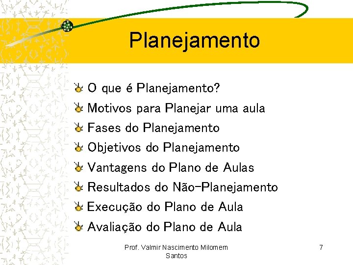 Planejamento O que é Planejamento? Motivos para Planejar uma aula Fases do Planejamento Objetivos