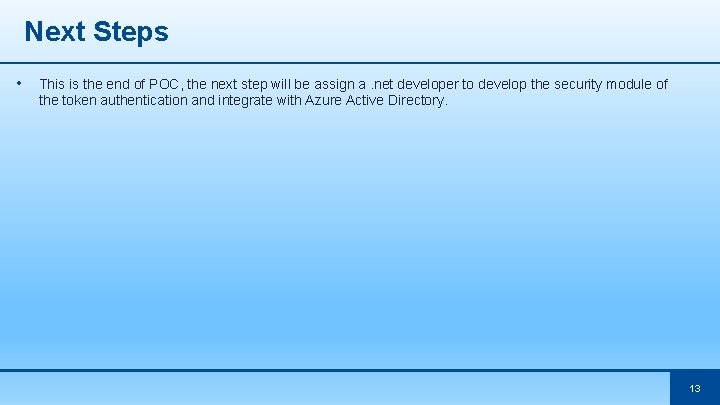 Next Steps • This is the end of POC, the next step will be