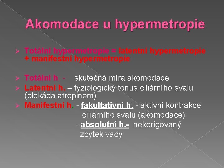 Akomodace u hypermetropie Ø Totální hypermetropie = latentní hypermetropie + manifestní hypermetropie Totální h.