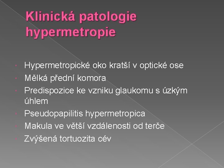 Klinická patologie hypermetropie Hypermetropické oko kratší v optické ose Mělká přední komora Predispozice ke