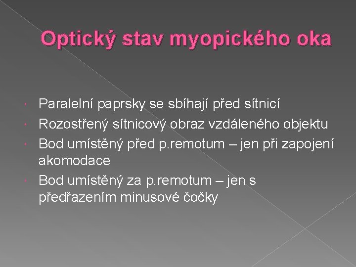 Optický stav myopického oka Paralelní paprsky se sbíhají před sítnicí Rozostřený sítnicový obraz vzdáleného