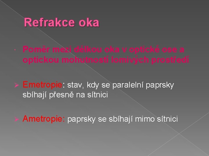 Refrakce oka Poměr mezi délkou oka v optické ose a optickou mohutností lomivých prostředí