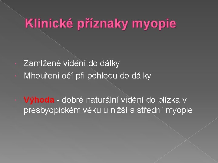 Klinické příznaky myopie Zamlžené vidění do dálky Mhouření očí při pohledu do dálky Výhoda