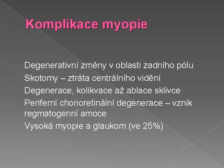 Komplikace myopie Degenerativní změny v oblasti zadního pólu Skotomy – ztráta centrálního vidění Degenerace,