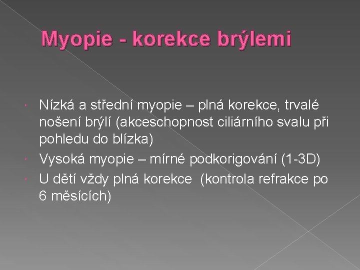 Myopie - korekce brýlemi Nízká a střední myopie – plná korekce, trvalé nošení brýlí