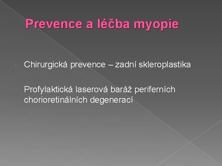 Prevence a léčba myopie Chirurgická prevence – zadní skleroplastika Profylaktická laserová baráž periferních chorioretinálních