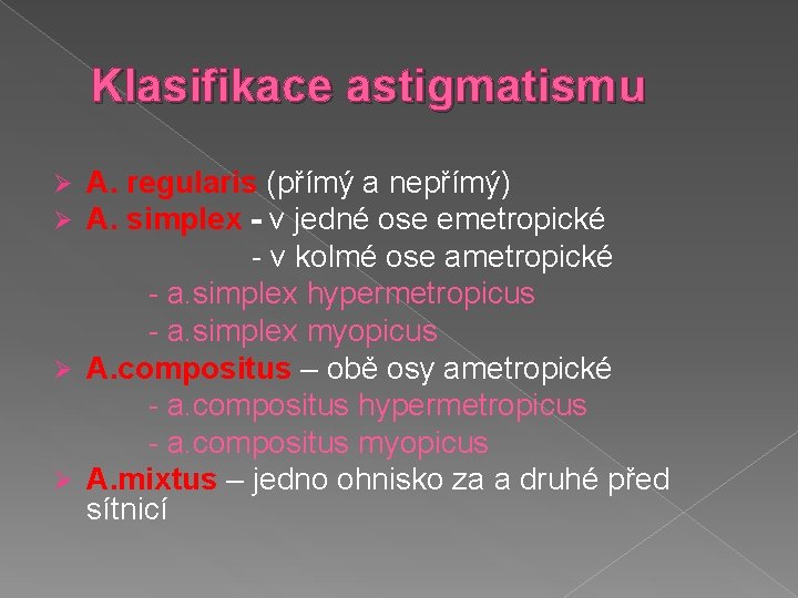 Klasifikace astigmatismu A. regularis (přímý a nepřímý) A. simplex - v jedné ose emetropické