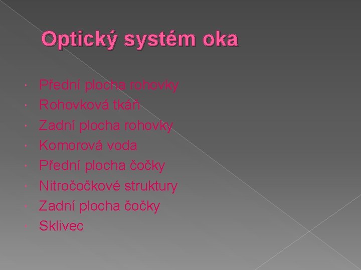 Optický systém oka Přední plocha rohovky Rohovková tkáň Zadní plocha rohovky Komorová voda Přední