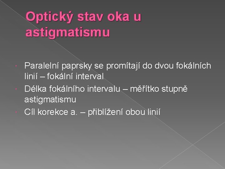 Optický stav oka u astigmatismu Paralelní paprsky se promítají do dvou fokálních linií –