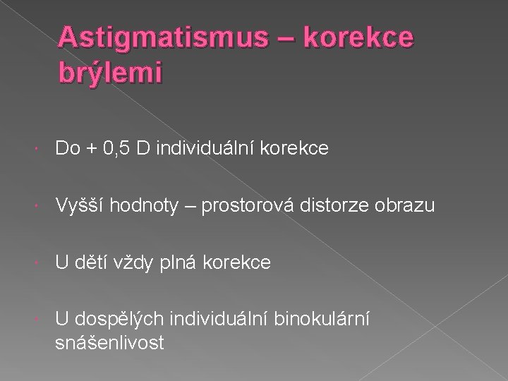 Astigmatismus – korekce brýlemi Do + 0, 5 D individuální korekce Vyšší hodnoty –