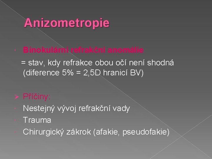 Anizometropie Binokulární refrakční anomálie = stav, kdy refrakce obou očí není shodná (diference 5%