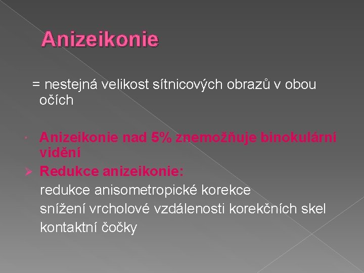 Anizeikonie = nestejná velikost sítnicových obrazů v obou očích Anizeikonie nad 5% znemožňuje binokulární