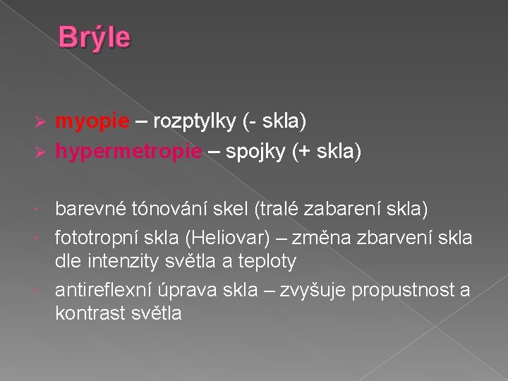 Brýle myopie – rozptylky (- skla) Ø hypermetropie – spojky (+ skla) Ø barevné