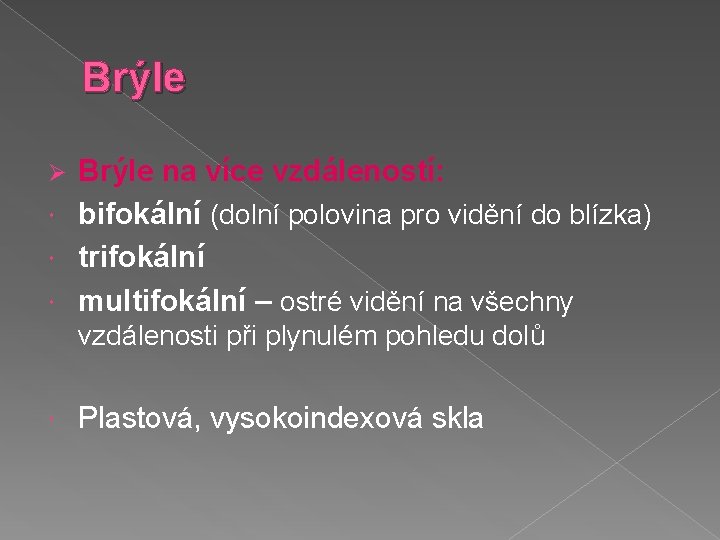 Brýle na více vzdáleností: bifokální (dolní polovina pro vidění do blízka) trifokální multifokální –