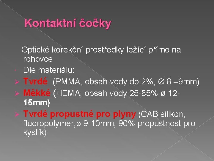 Kontaktní čočky Optické korekční prostředky ležící přímo na rohovce Dle materiálu: Ø Tvrdé (PMMA,