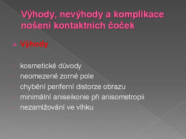 Výhody, nevýhody a komplikace nošení kontaktních čoček Ø Výhody kosmetické důvody neomezené zorné pole